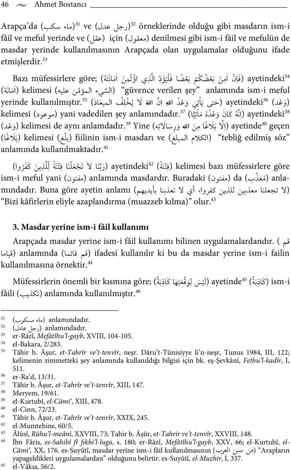 33 א ي אؤ א א Bazı müfessirlere göre; ( ( א ن ayetindeki 34 א כ א د ( (א א kelimesi ( א (א ء güvence verilen şey anlamında ism-i meful و א א ن א א אد ( 35 kullanılmıştır.