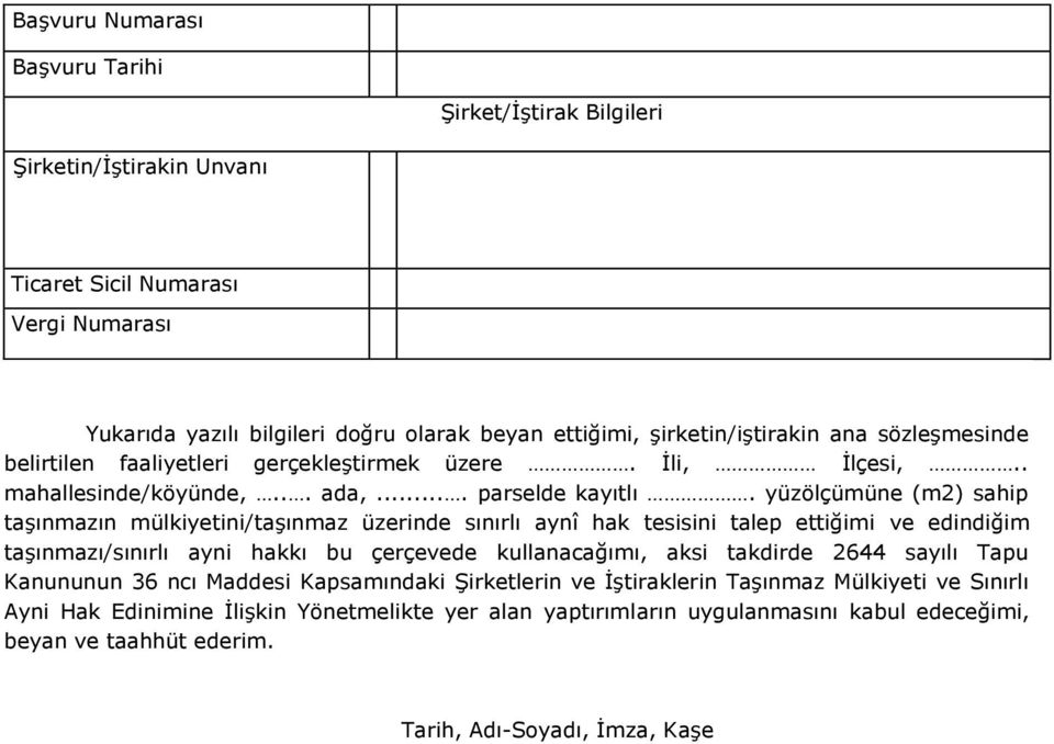 yüzölçümüne (m2) sahip taşınmazın mülkiyetini/taşınmaz üzerinde sınırlı aynî hak tesisini talep ettiğimi ve edindiğim taşınmazı/sınırlı ayni hakkı bu çerçevede kullanacağımı, aksi takdirde 2644