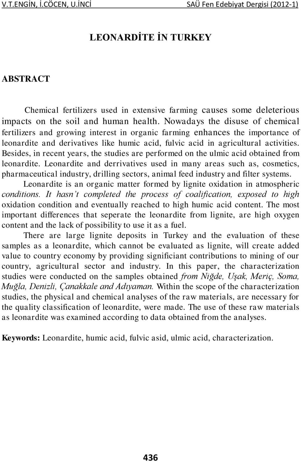 Besides, in recent years, the studies are performed on the ulmic acid obtained from leonardite.