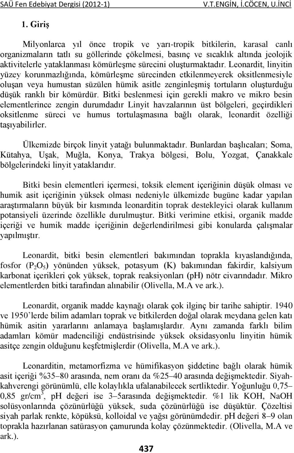 Leonardit, linyitin yüzey korunmazlığında, kömürleşme sürecinden etkilenmeyerek oksitlenmesiyle oluşan veya humustan süzülen hümik asitle zenginleşmiş tortuların oluşturduğu düşük ranklı bir kömürdür.