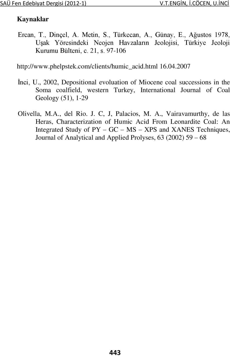 , 2002, Depositional evoluation of Miocene coal successions in the Soma coalfield, western Turkey, International Journal of Coal Geology (51), 1-29 Olivella, M.A.