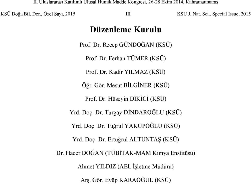 Dr. Hüseyin DİKİCİ (KSÜ) Yrd. Doç. Dr. Turgay DİNDAROĞLU (KSÜ) Yrd. Doç. Dr. Tuğrul YAKUPOĞLU (KSÜ) Yrd. Doç. Dr. Ertuğrul ALTUNTAŞ (KSÜ) Dr.