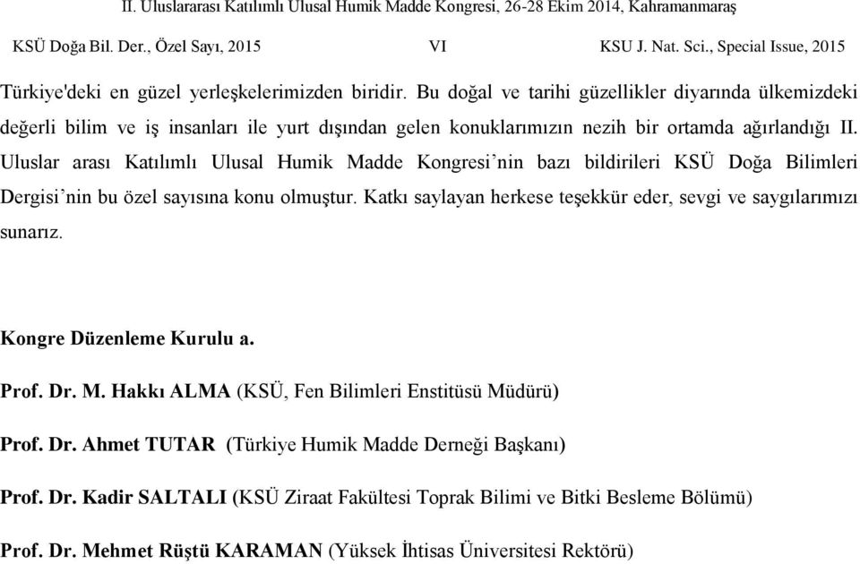 Uluslar arası Katılımlı Ulusal Humik Madde Kongresi nin bazı bildirileri KSÜ Doğa Bilimleri Dergisi nin bu özel sayısına konu olmuştur.