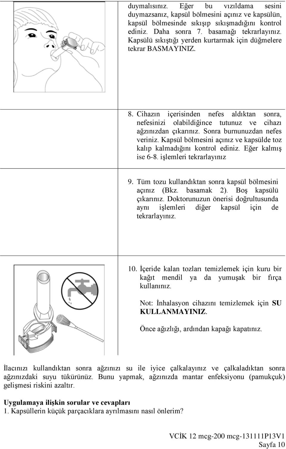 Sonra burnunuzdan nefes veriniz. Kapsül bölmesini açınız ve kapsülde toz kalıp kalmadığını kontrol ediniz. Eğer kalmış ise 6-8. işlemleri tekrarlayınız 9.