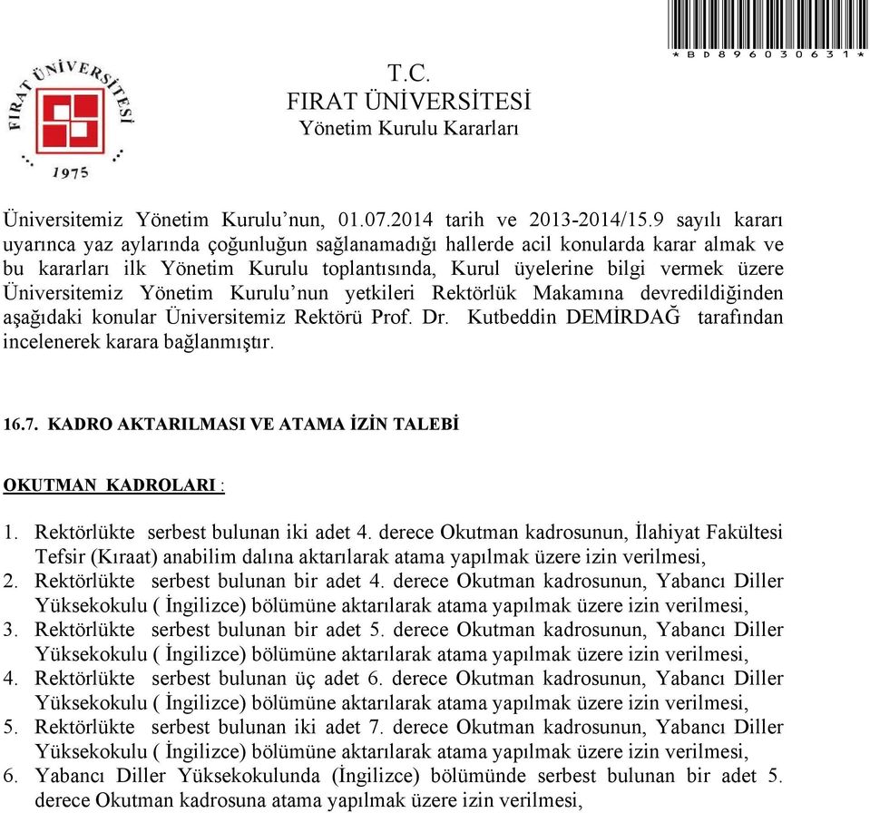 derece Okutman kadrosunun, Yabancı Diller Yüksekokulu ( İngilizce) bölümüne aktarılarak atama yapılmak üzere izin verilmesi, 3. Rektörlükte serbest bulunan bir adet 5.