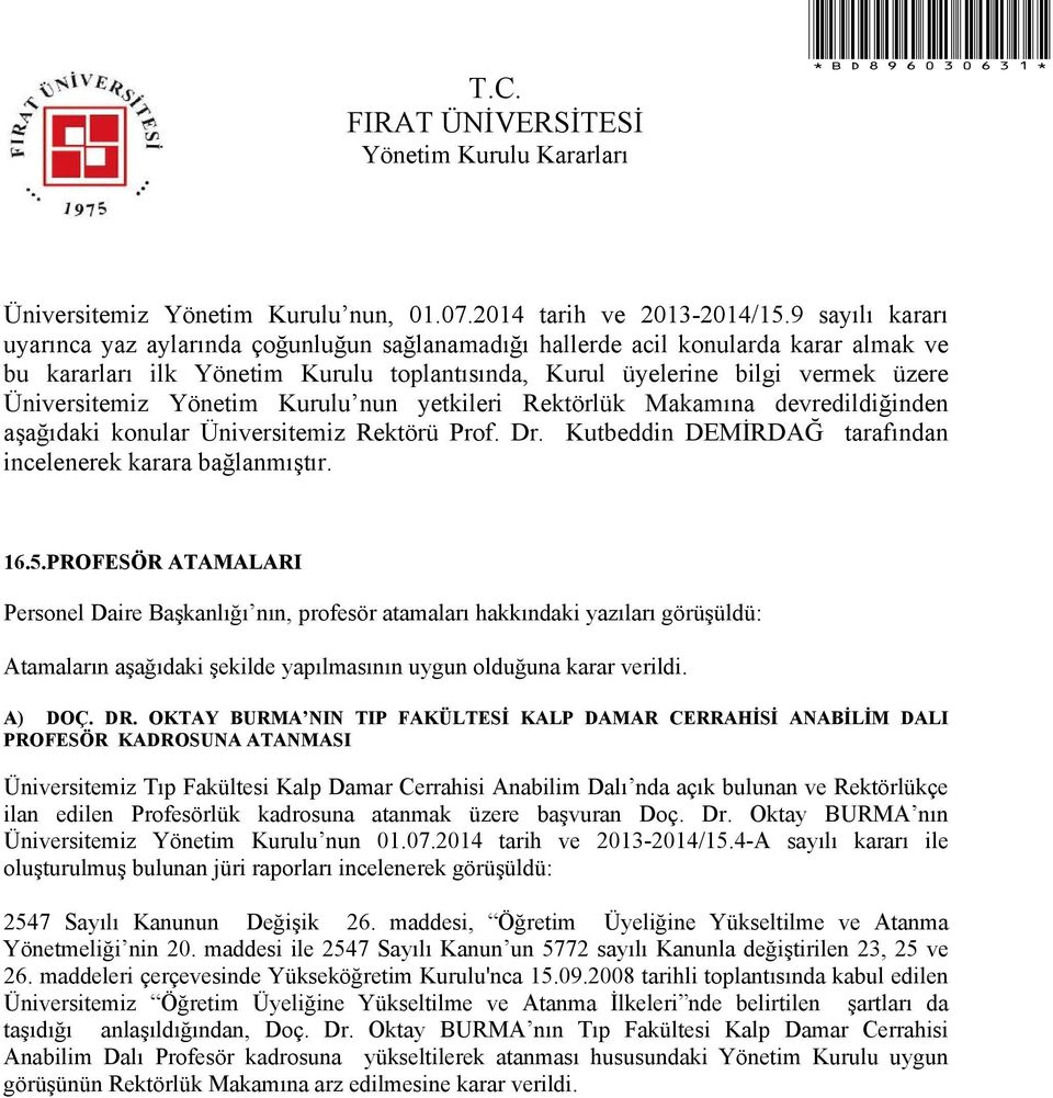 Profesörlük kadrosuna atanmak üzere başvuran Doç. Dr. Oktay BURMA nın Üniversitemiz Yönetim Kurulu nun 01.07.2014 tarih ve 2013-2014/15.