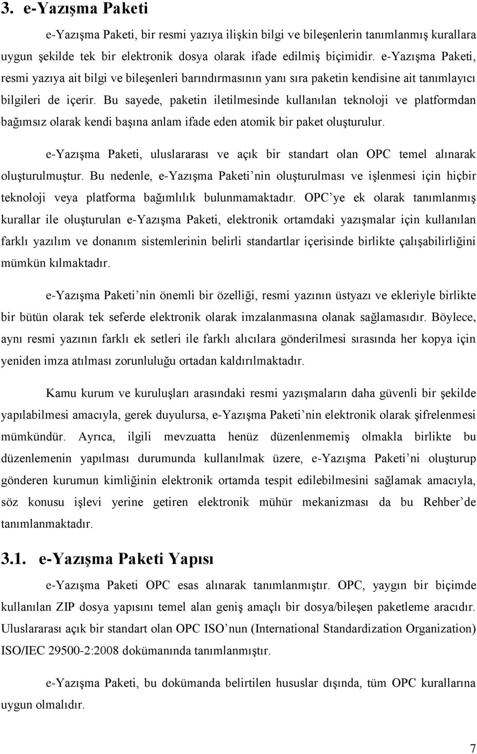 Bu sayede, paketin iletilmesinde kullanılan teknoloji ve platformdan bağımsız olarak kendi başına anlam ifade eden atomik bir paket oluşturulur.