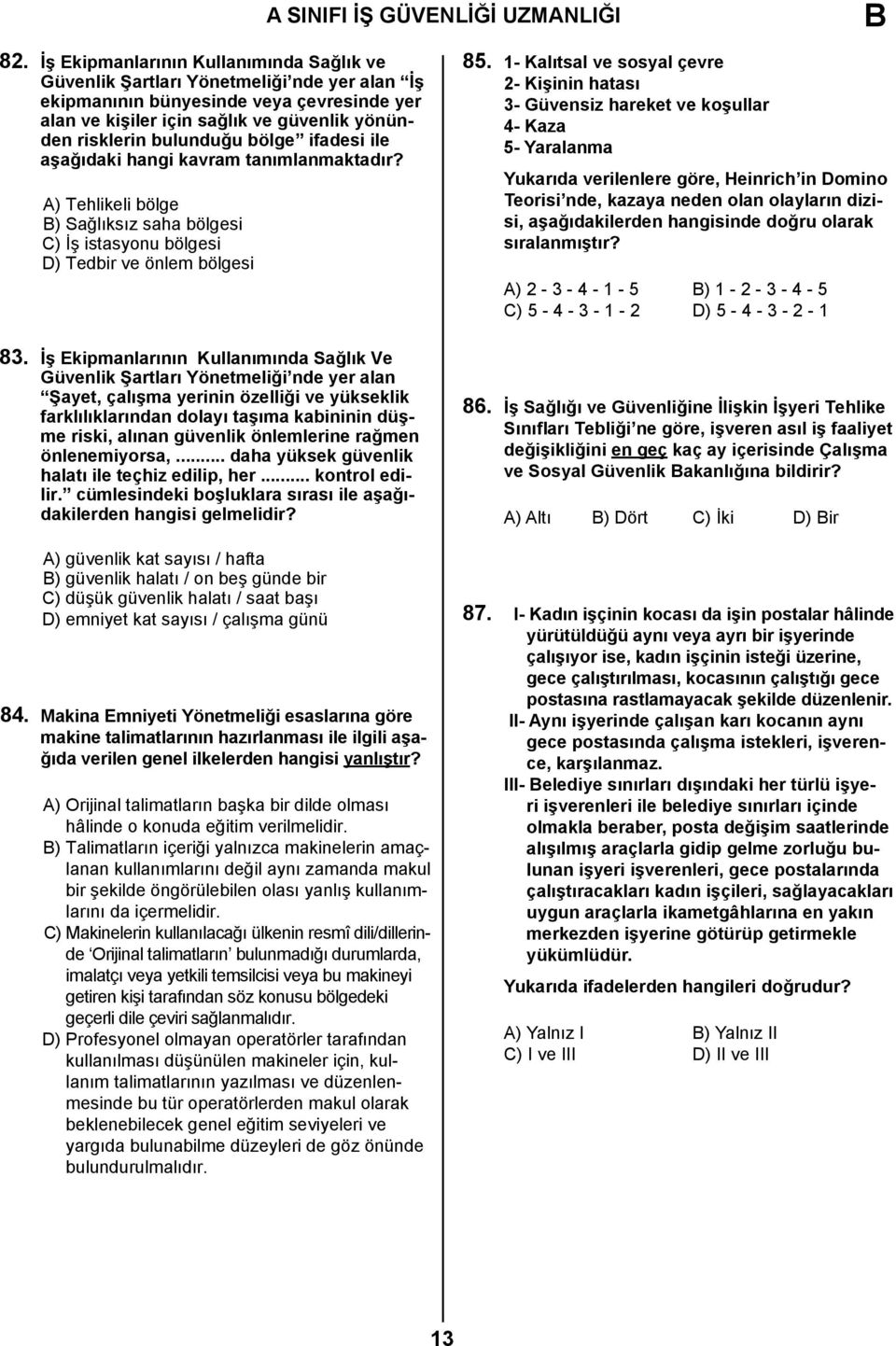 bölge ifadesi ile aşağıdaki hangi kavram tanımlanmaktadır? A) Tehlikeli bölge B) Sağlıksız saha bölgesi C) İş istasyonu bölgesi D) Tedbir ve önlem bölgesi 83.