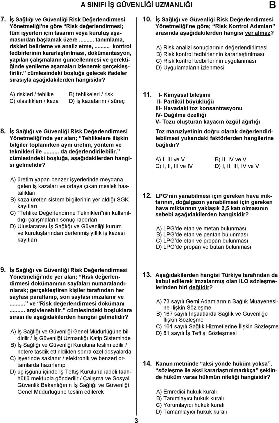 .. kontrol tedbirlerinin kararlaştırılması, dokümantasyon, yapılan çalışmaların güncellenmesi ve gerektiğinde yenileme aşamaları izlenerek gerçekleştirilir.