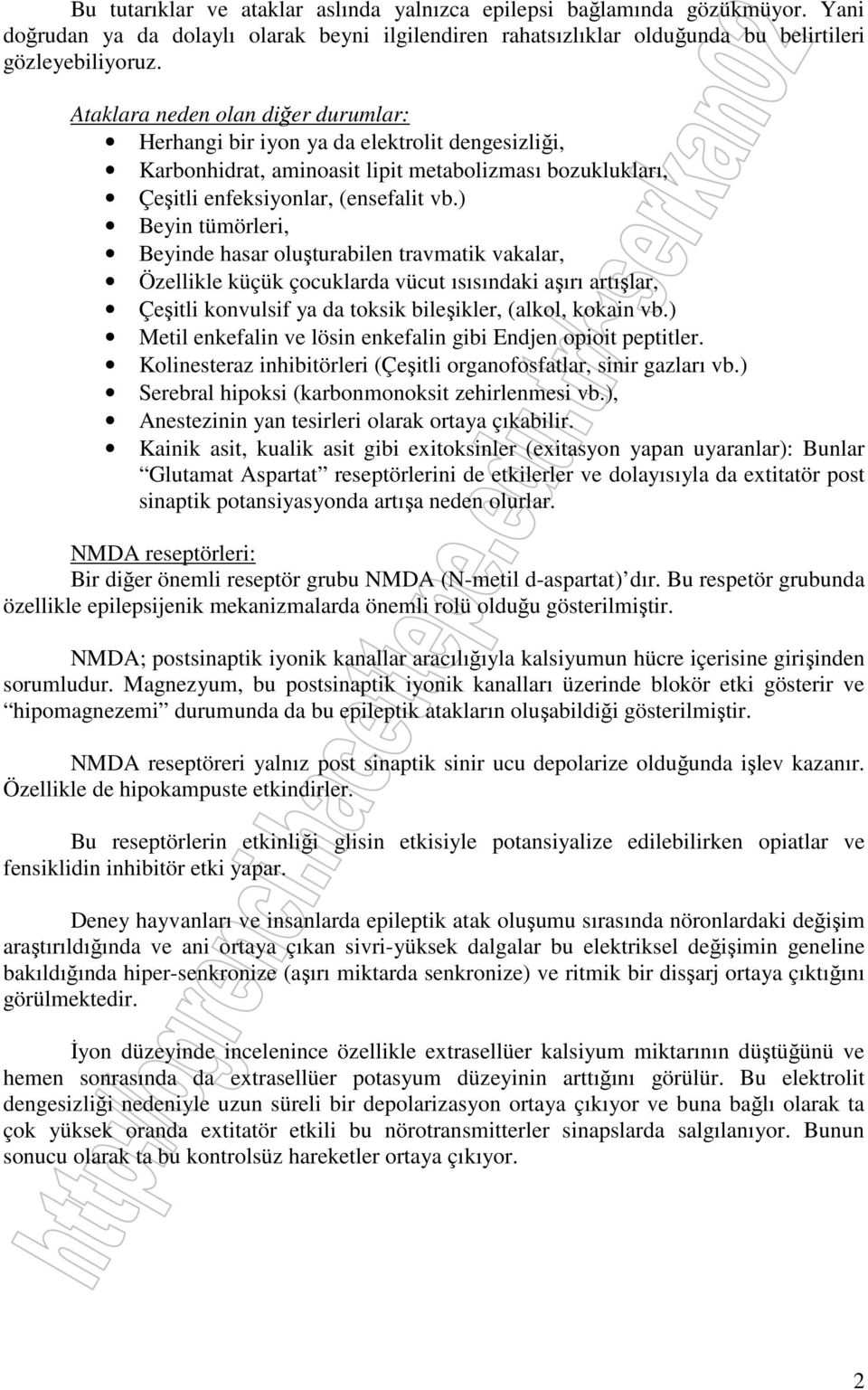 ) Beyin tümörleri, Beyinde hasar oluşturabilen travmatik vakalar, Özellikle küçük çocuklarda vücut ısısındaki aşırı artışlar, Çeşitli konvulsif ya da toksik bileşikler, (alkol, kokain vb.