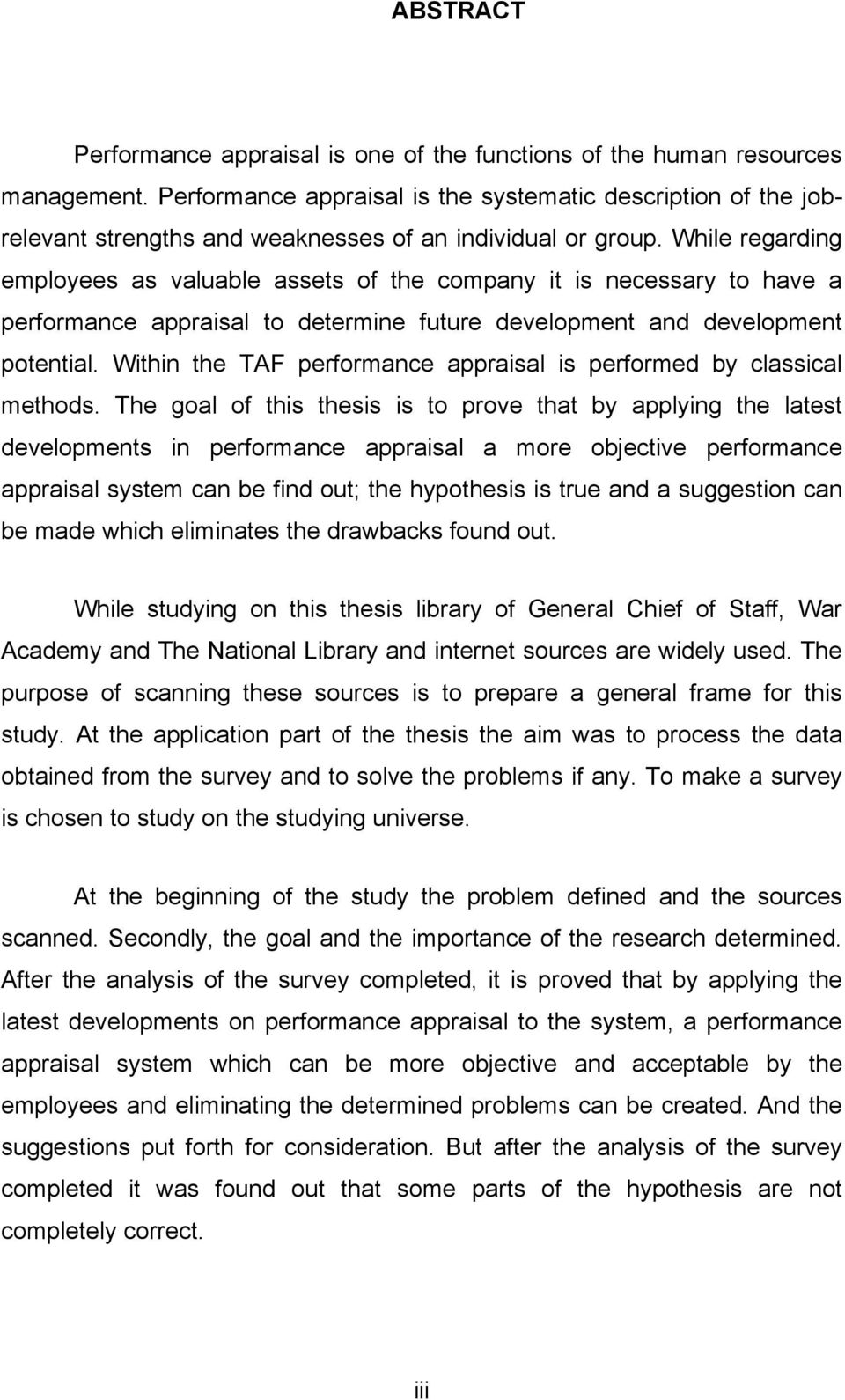 While regarding employees as valuable assets of the company it is necessary to have a performance appraisal to determine future development and development potential.