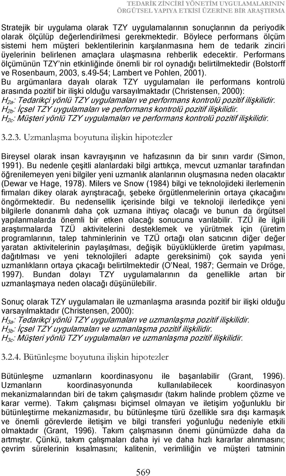 Performans ölçümünün TZY nin etkinliğinde önemli bir rol oynadığı belirtilmektedir (Bolstorff ve Rosenbaum, 2003, s.49-54; Lambert ve Pohlen, 2001).