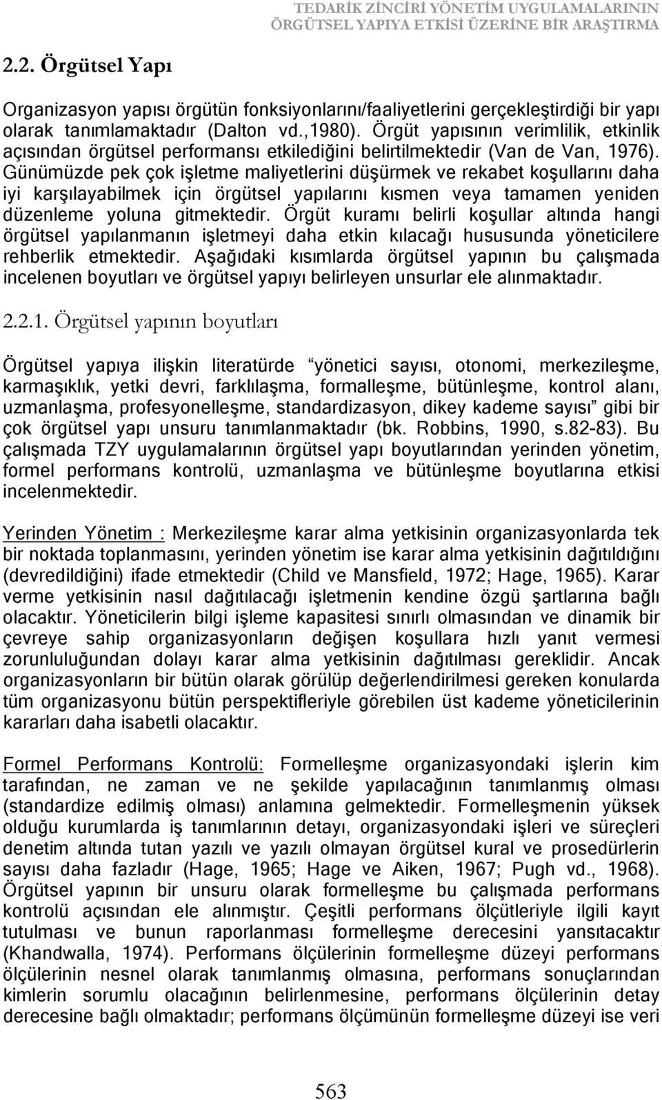 Örgüt yapısının verimlilik, etkinlik açısından örgütsel performansı etkilediğini belirtilmektedir (Van de Van, 1976).