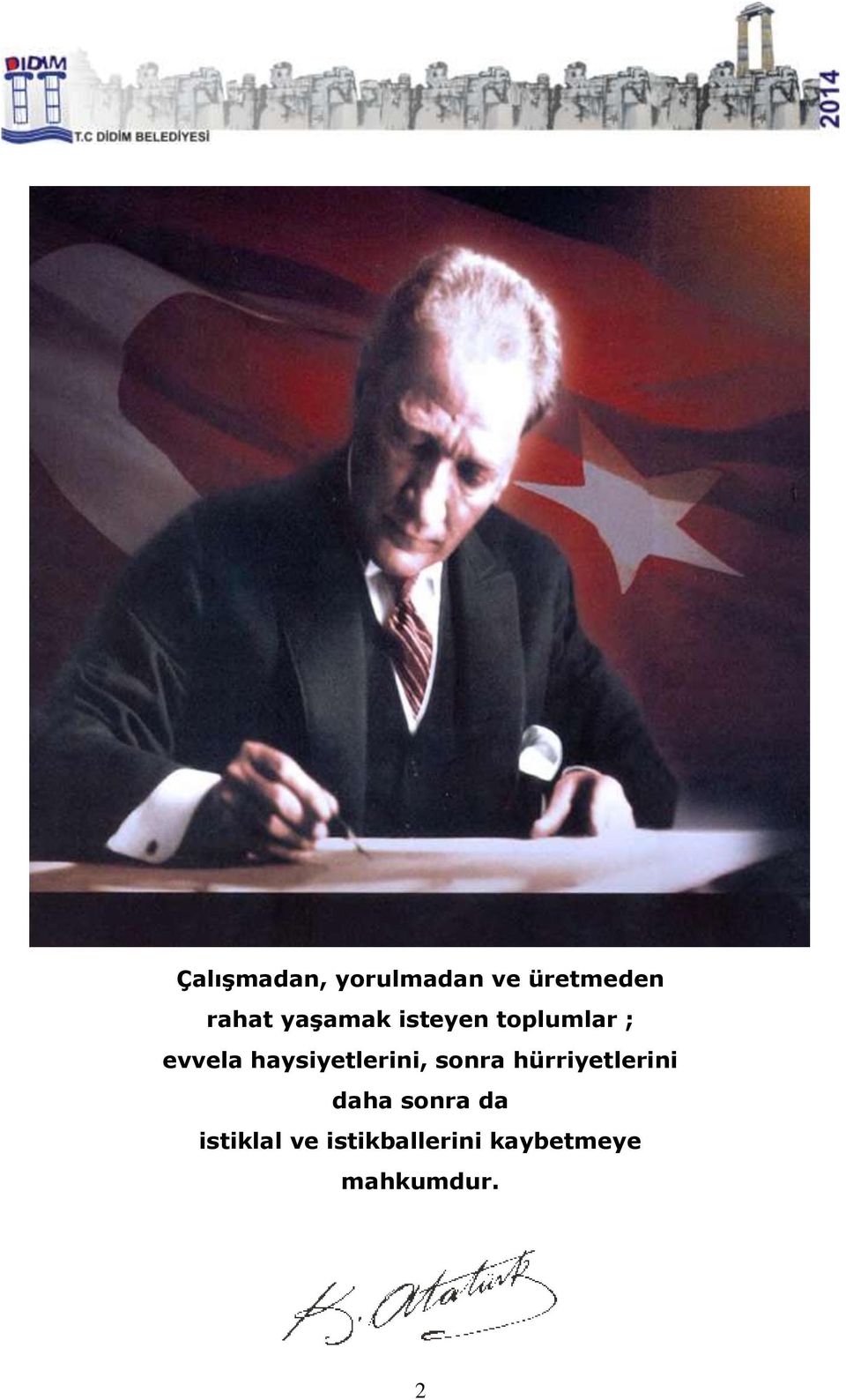 haysiyetlerini, sonra hürriyetlerini daha