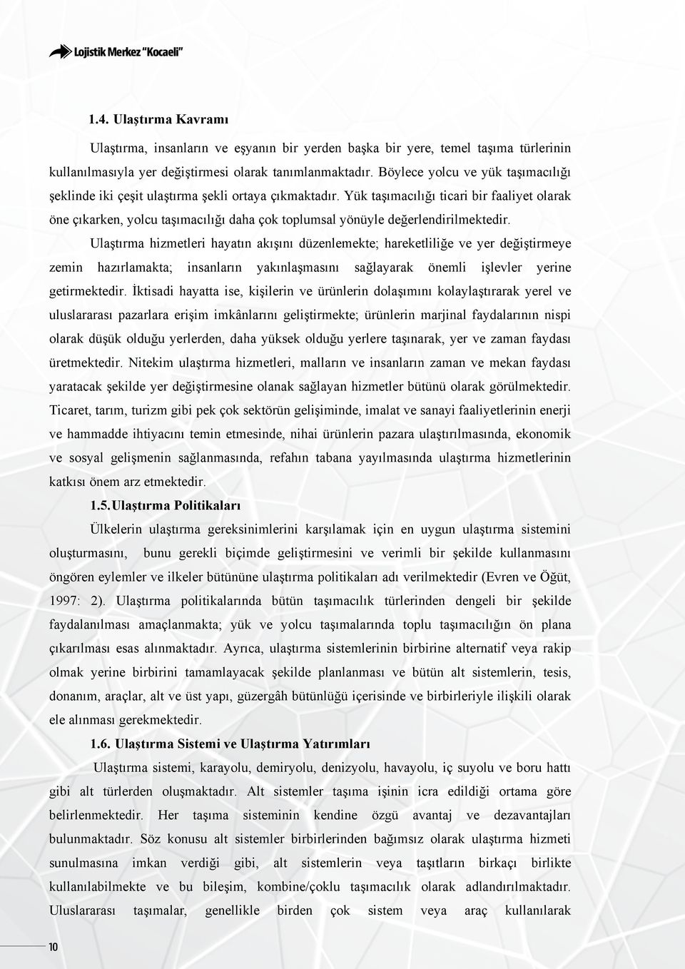 koşullarda kredi kullanma imkan bulmaktad r (Gümrük ve Ticaret Bakanl ğ, 2013: 5). 1.4.