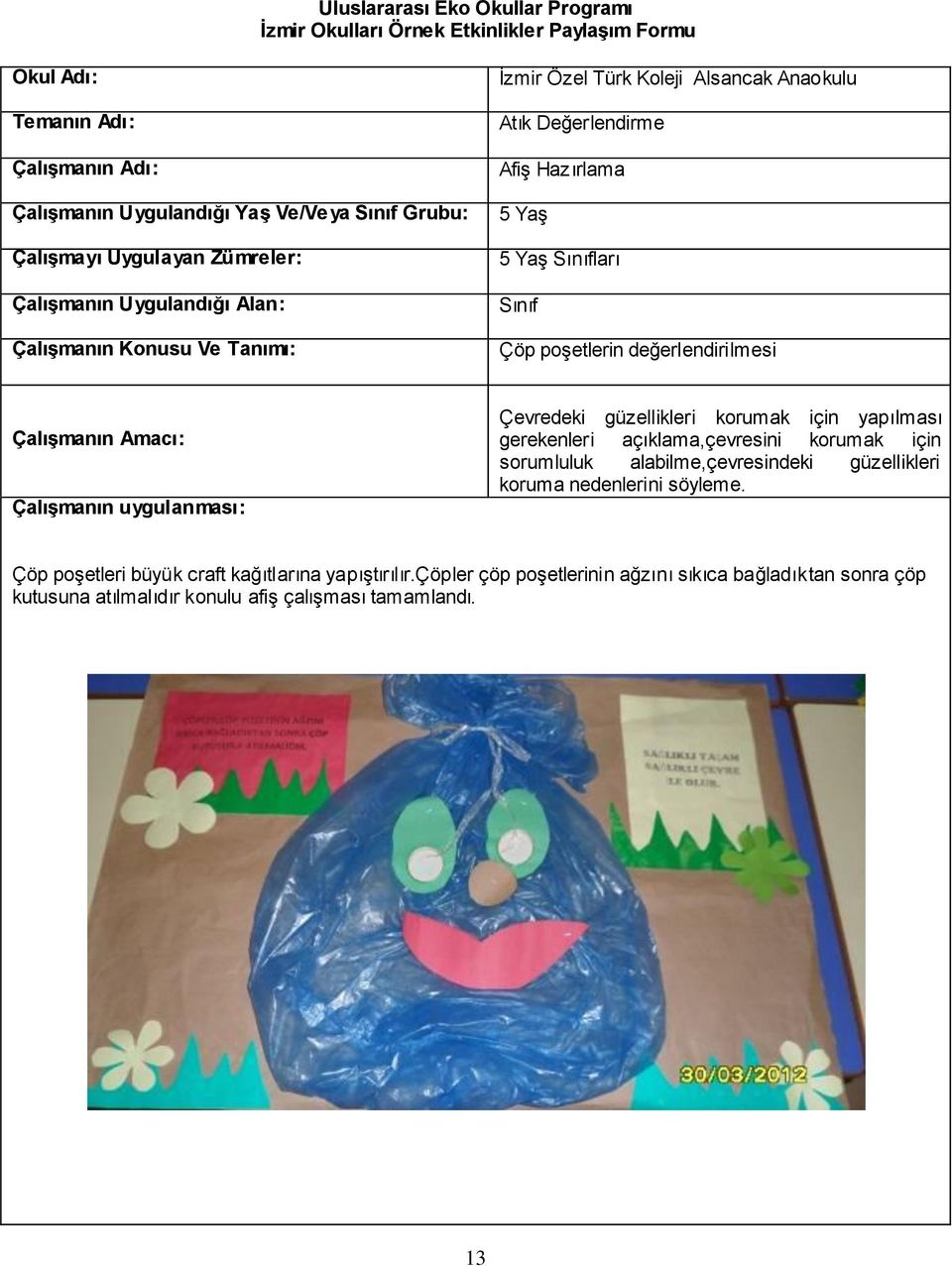 için sorumluluk alabilme,çevresindeki güzellikleri koruma nedenlerini söyleme.