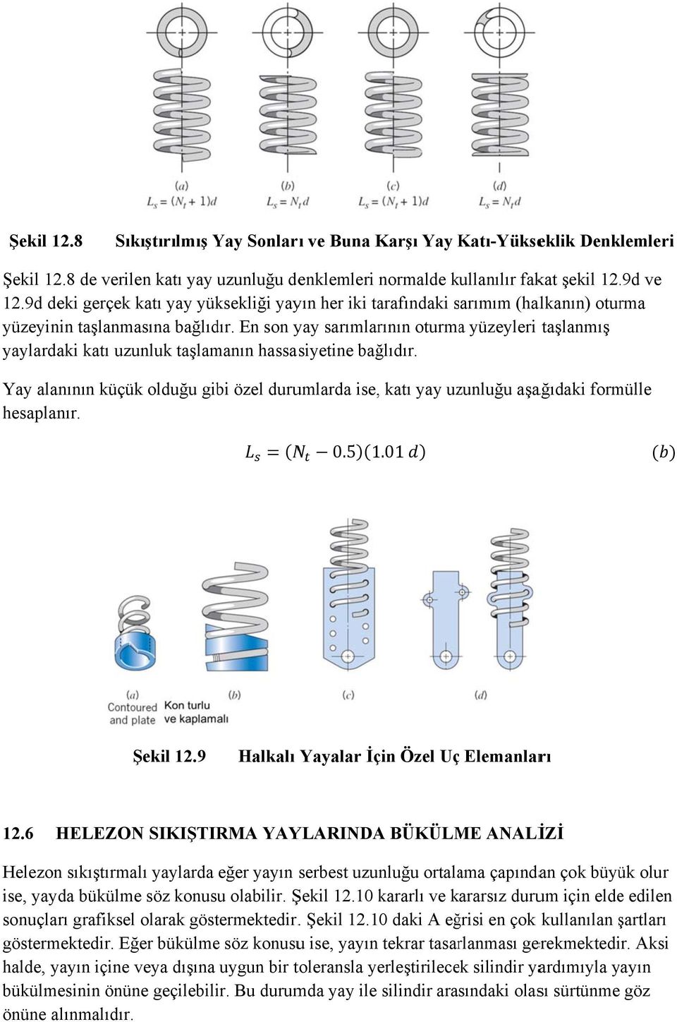 En son yay sarımlarının oturmaa yüzeyleri taşlanmış yaylardaki katı uzunluk taşlamanın hassasiyetine bağlıdır.