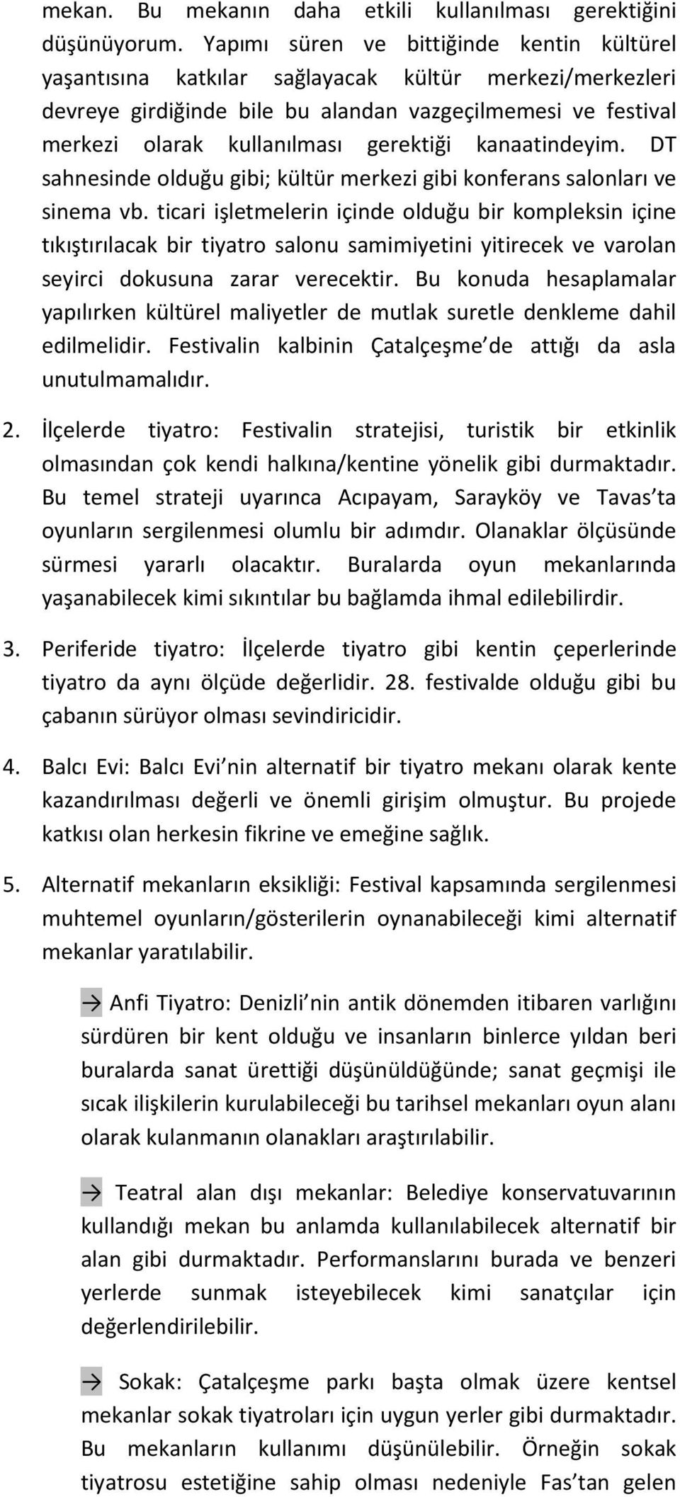 gerektiği kanaatindeyim. DT sahnesinde olduğu gibi; kültür merkezi gibi konferans salonları ve sinema vb.