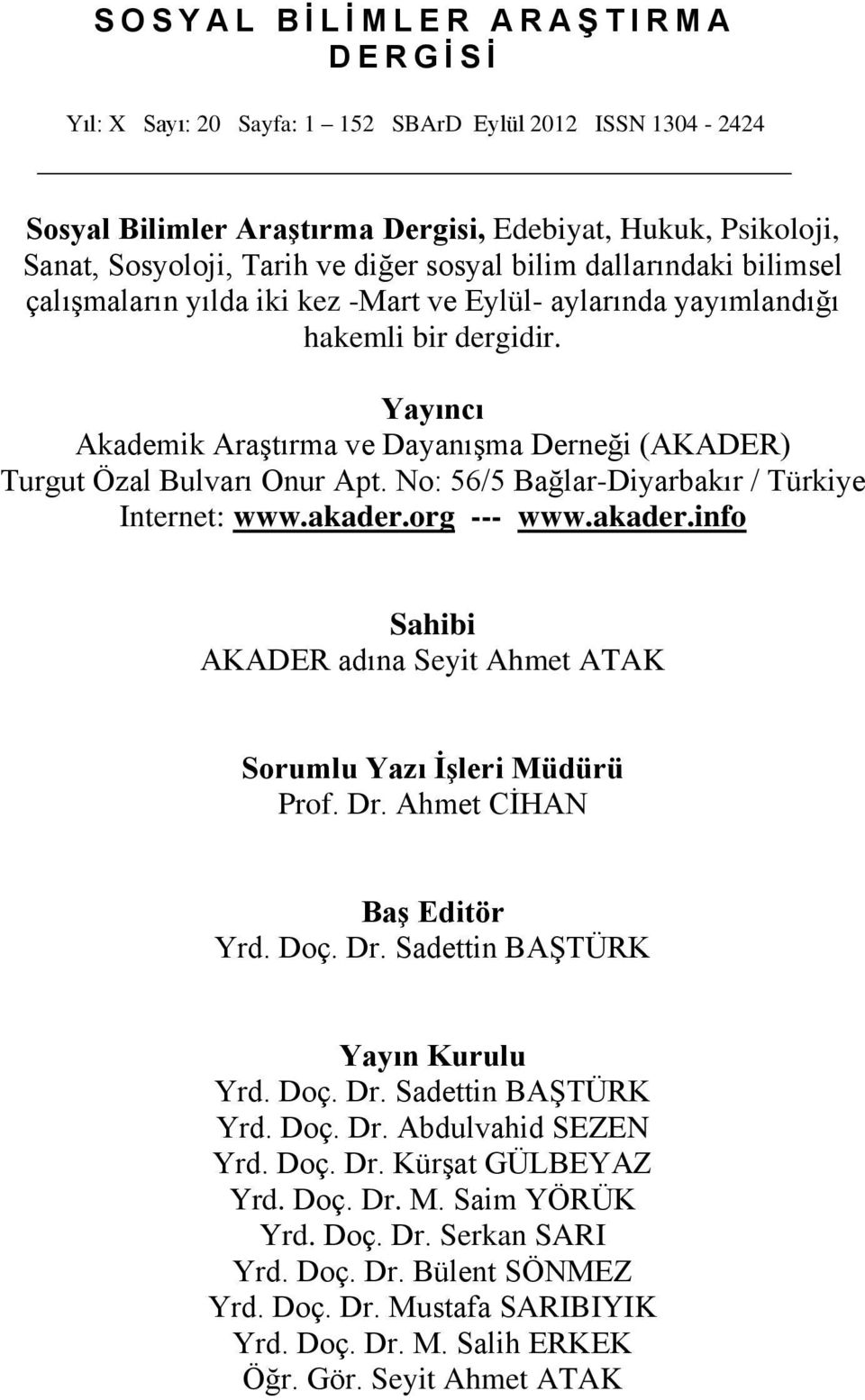 Yayıncı Akademik Araştırma ve Dayanışma Derneği (AKADER) Turgut Özal Bulvarı Onur Apt. No: 56/5 Bağlar-Diyarbakır / Türkiye Internet: www.akader.