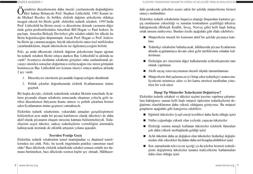 Littlechild bu fikrini enerji ve düzenleme iktisadı yazınının diğer önde gelen profesörlerinden Amerikalı Bill Hogan ve Paul Joskow ile paylaştı.