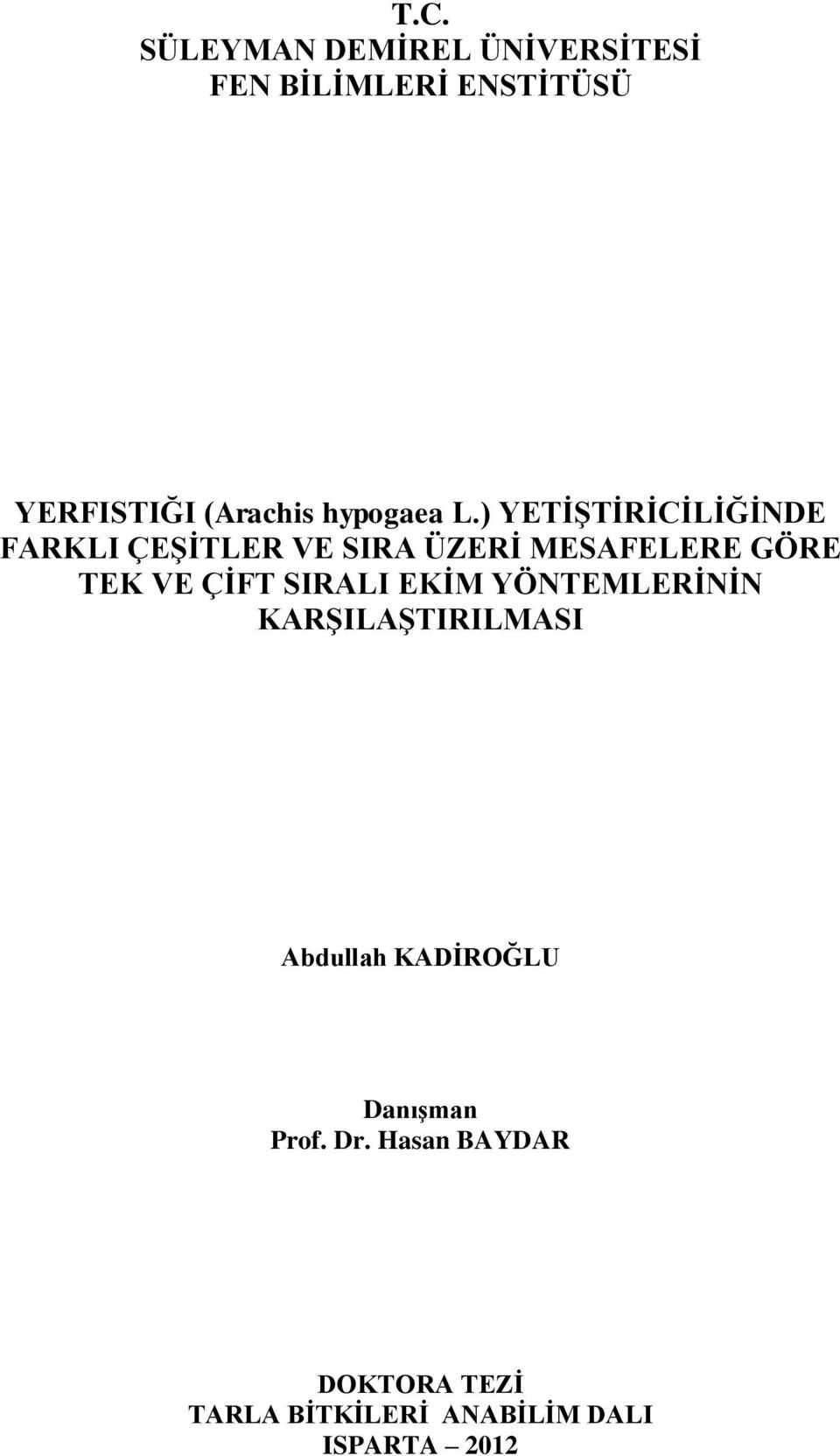 ) YETİŞTİRİCİLİĞİNDE FARKLI ÇEŞİTLER VE SIRA ÜZERİ MESAFELERE GÖRE TEK VE ÇİFT