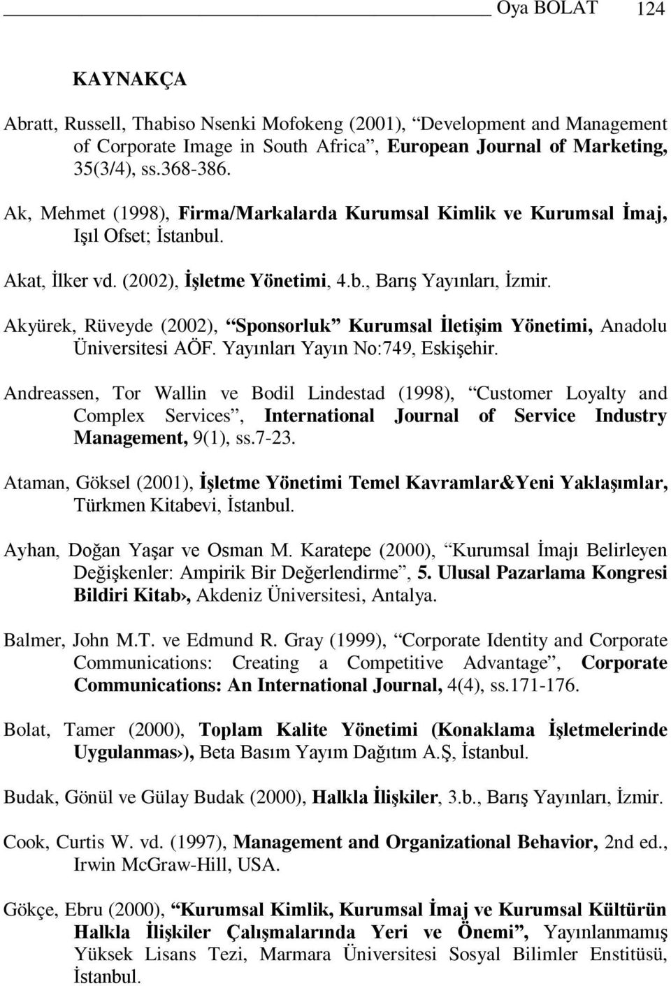 Akyürek, Rüveyde (2002), Sponsorluk Kurumsal İletişim Yönetimi, Anadolu Üniversitesi AÖF. Yayınları Yayın No:749, Eskişehir.