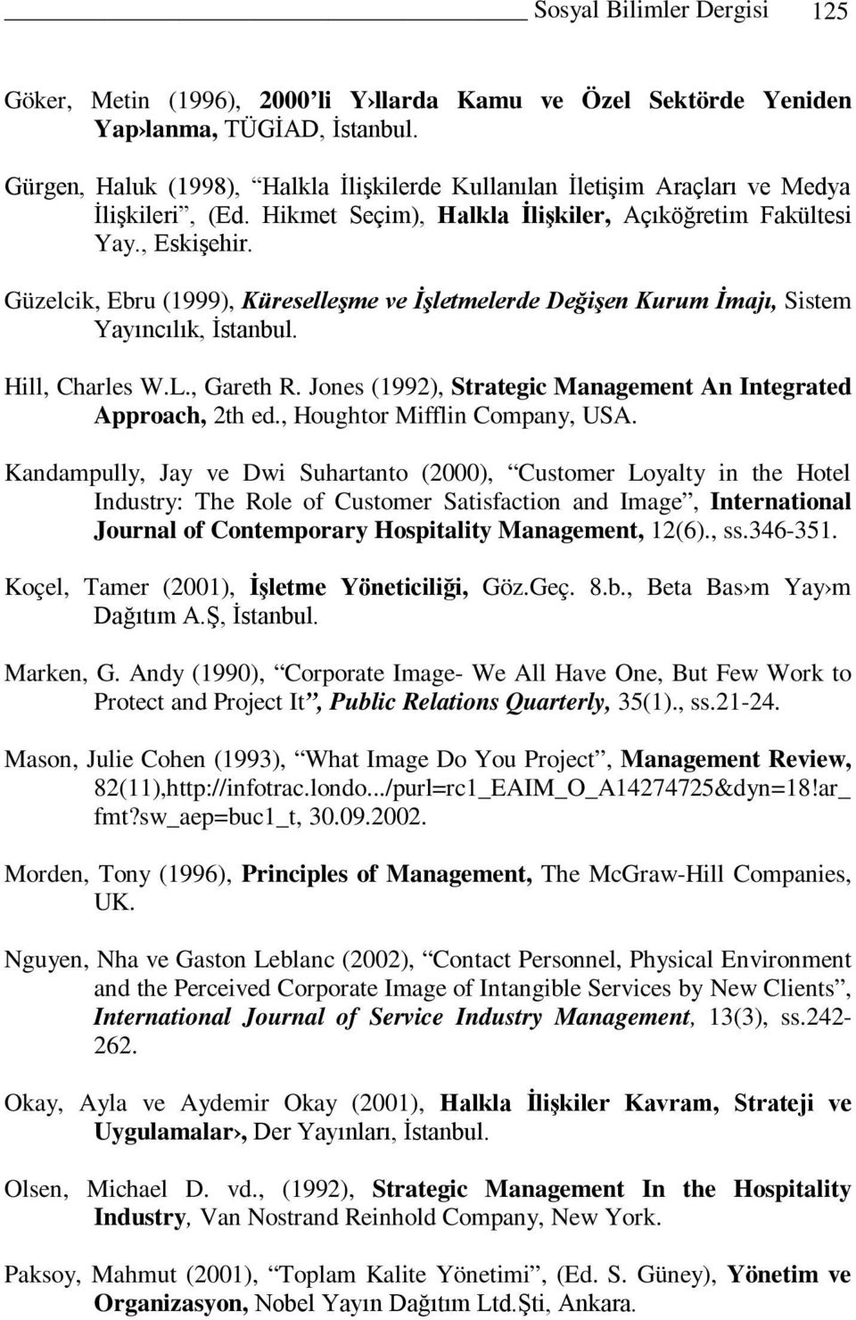 Güzelcik, Ebru (1999), Küreselleşme ve İşletmelerde Değişen Kurum İmajı, Sistem Yayıncılık, İstanbul. Hill, Charles W.L., Gareth R. Jones (1992), Strategic Management An Integrated Approach, 2th ed.