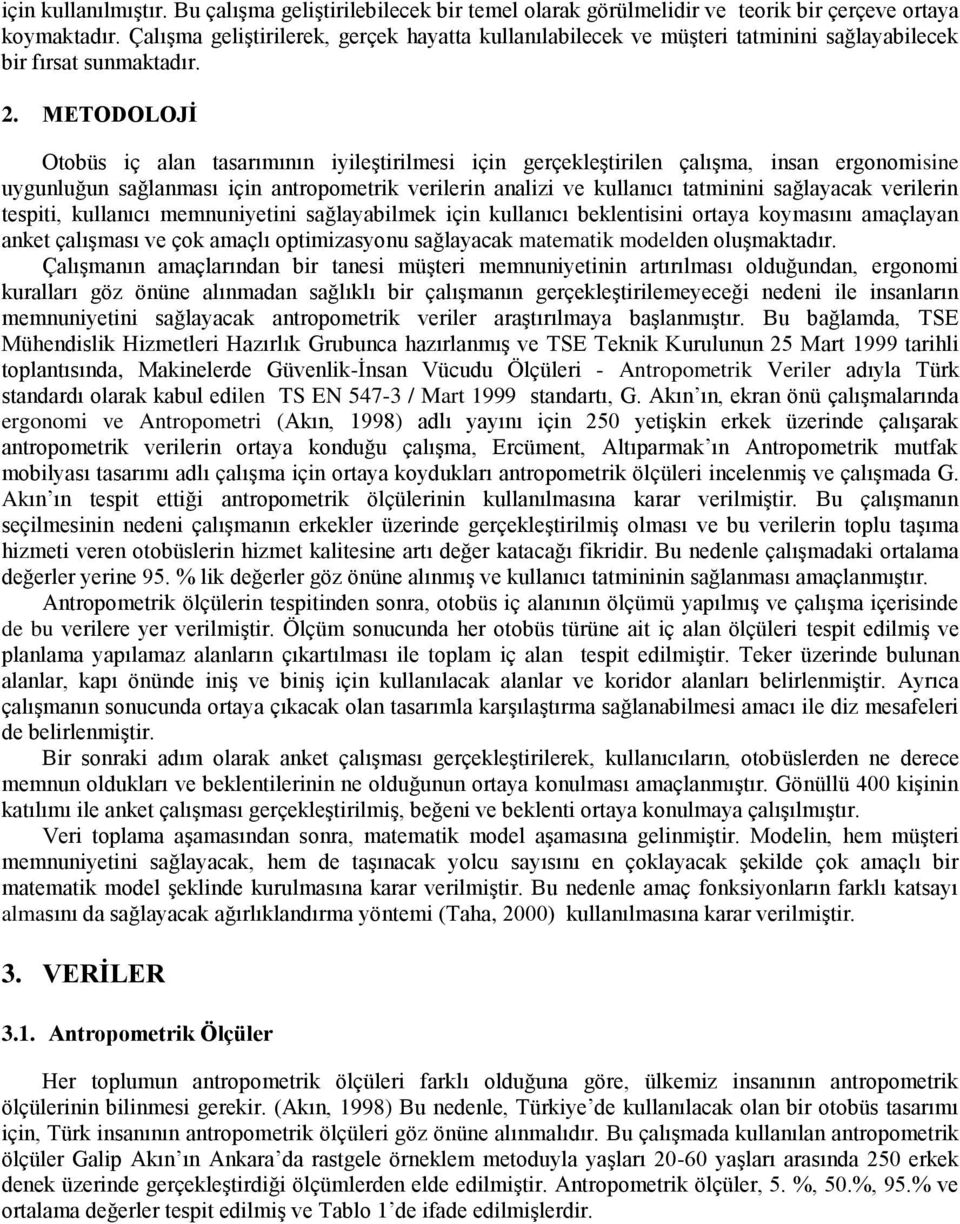 METODOLOJİ Otobüs iç alan tasarımının iyileştirilmesi için gerçekleştirilen çalışma, insan ergonomisine uygunluğun sağlanması için antropometrik verilerin analizi ve kullanıcı tatminini sağlayacak