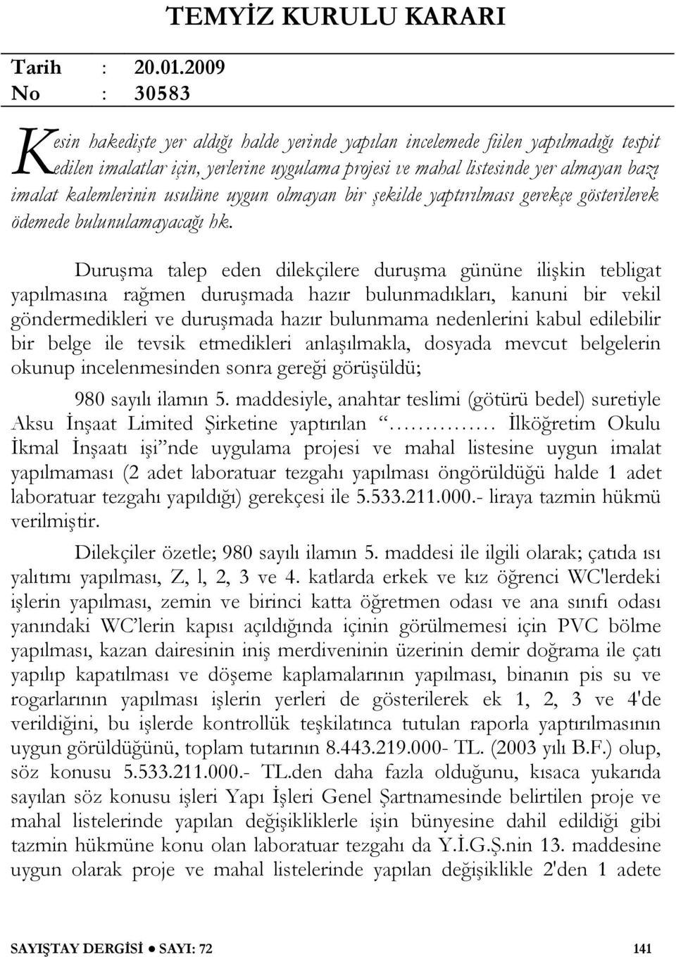 almayan bazı imalat kalemlerinin usulüne uygun olmayan bir şekilde yaptırılması gerekçe gösterilerek ödemede bulunulamayacağı hk.