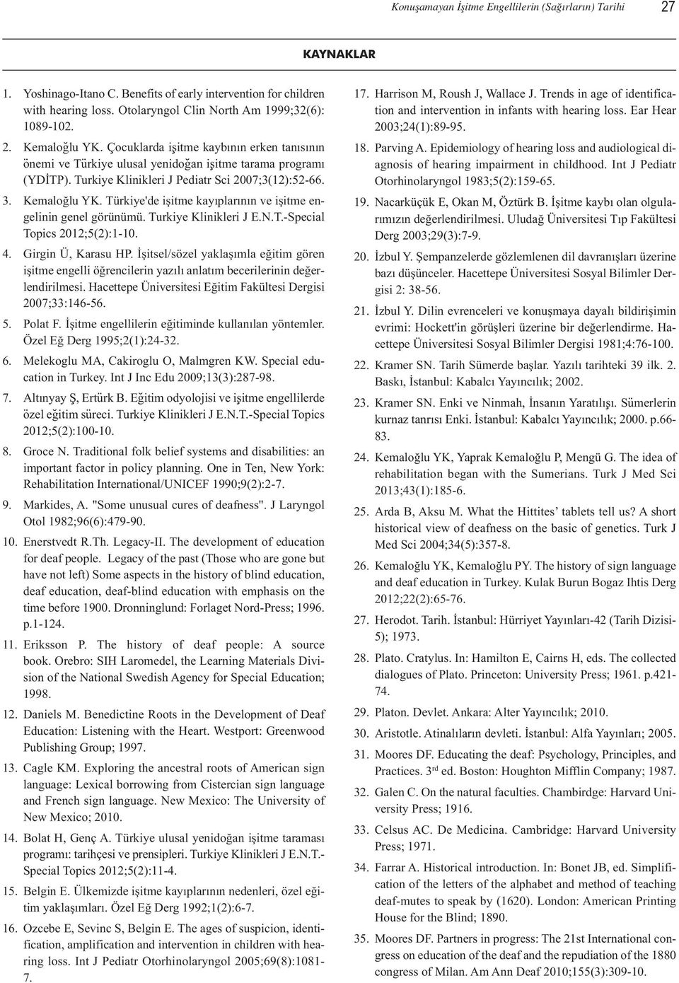 Türkiye'de işitme kayıplarının ve işitme engelinin genel görünümü. Turkiye Klinikleri J E.N.T.-Special Topics 2012;5(2):1-10. 4. Girgin Ü, Karasu HP.