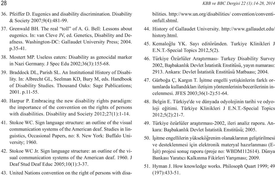 J Spec Edu 2002;36(3):155-68. 39. Braddock DL, Parish SL. An Institutional History of Disability. In: Albrecht GL, Seelman KD, Bury M, eds. Handbook of Disability Studies.