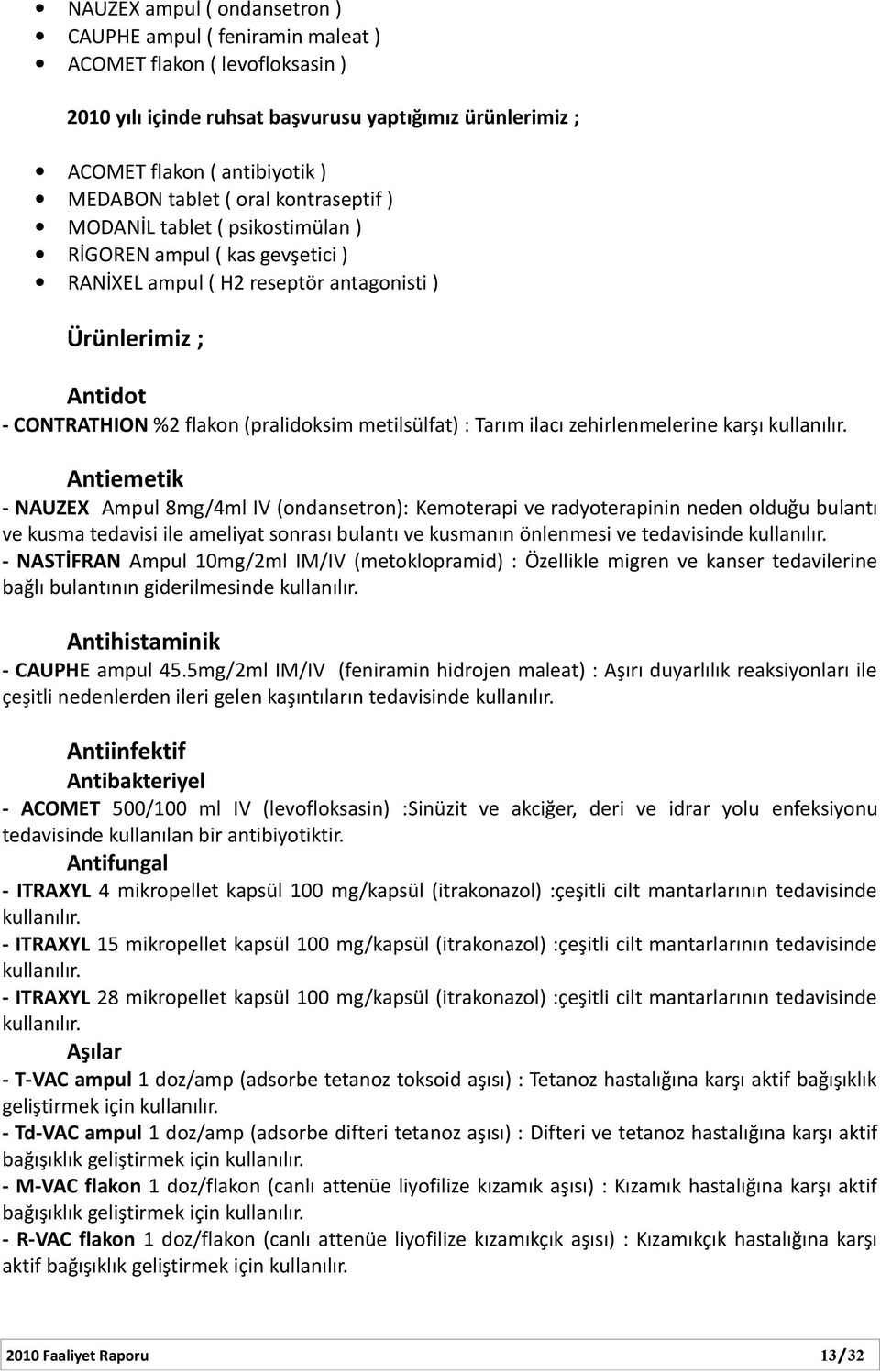 metilsülfat) : Tarım ilacı zehirlenmelerine karşı kullanılır.