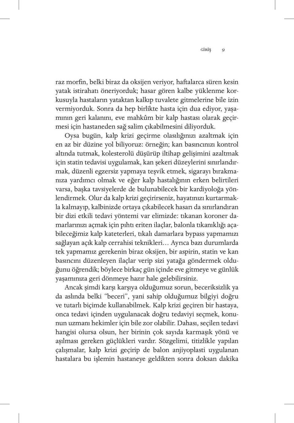 Oysa bugün, kalp krizi geçirme olasılığınızı azaltmak için en az bir düzine yol biliyoruz: örneğin; kan basıncınızı kontrol altında tutmak, kolesterolü düşürüp iltihap gelişimini azaltmak için statin