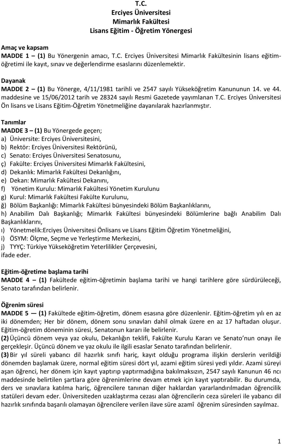 Erciyes Üniversitesi Ön lisans ve Lisans Eğitim-Öğretim Yönetmeliğine dayanılarak hazırlanmıştır.