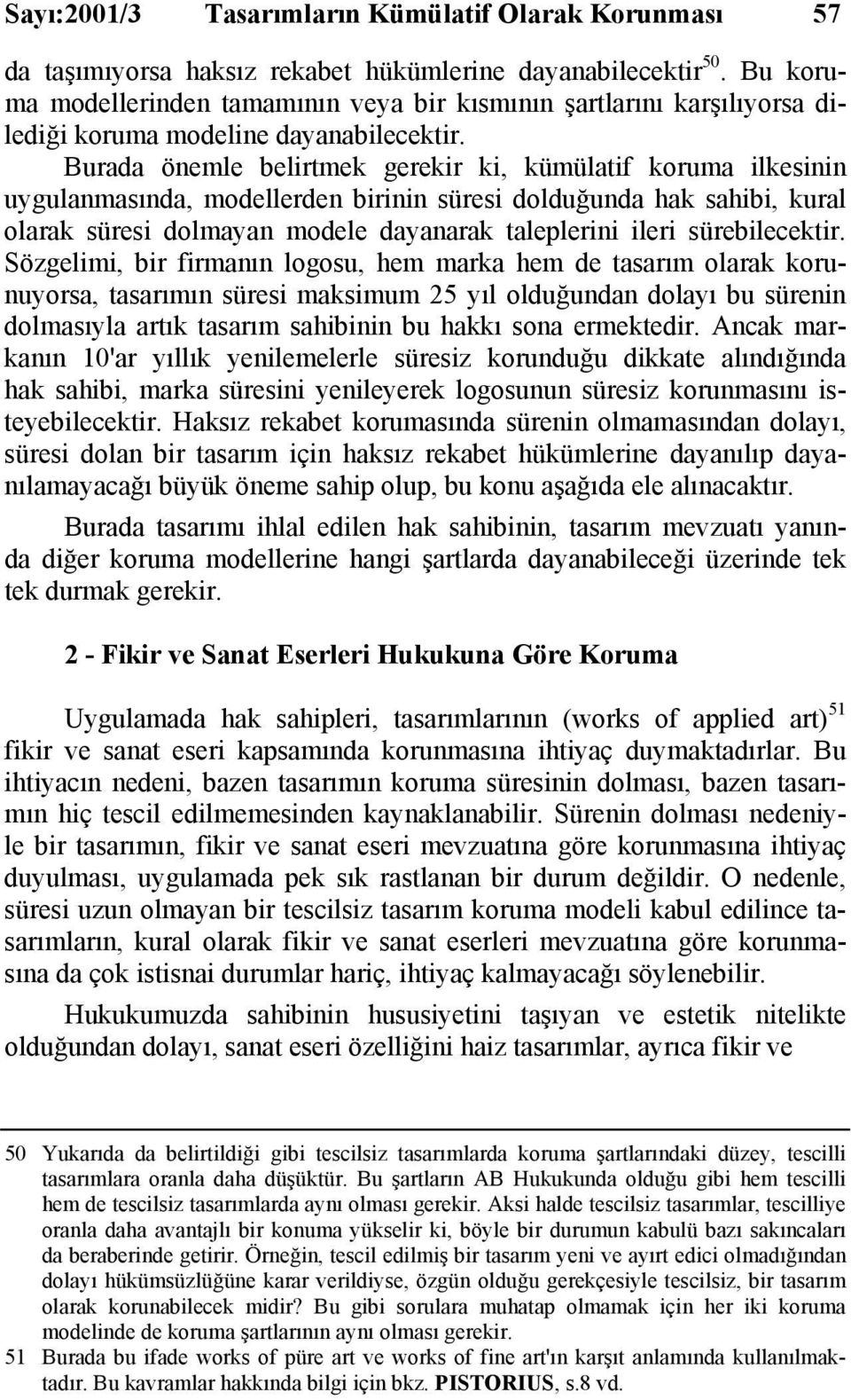 Burada önemle belirtmek gerekir ki, kümülatif koruma ilkesinin uygulanmasında, modellerden birinin süresi dolduğunda hak sahibi, kural olarak süresi dolmayan modele dayanarak taleplerini ileri