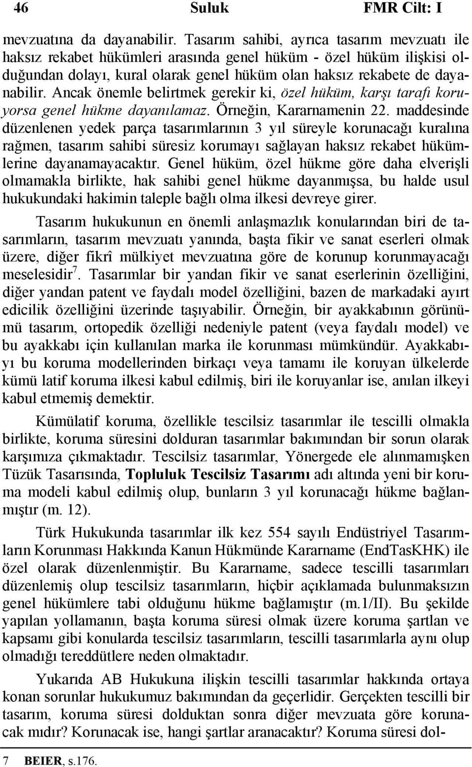 Ancak önemle belirtmek gerekir ki, özel hüküm, karşı tarafı koruyorsa genel hükme dayanılamaz. Örneğin, Kararnamenin 22.