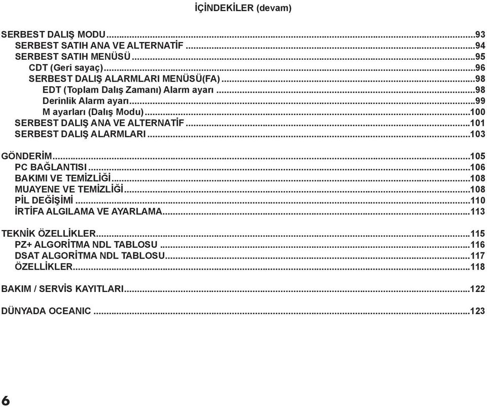 ..100 SERBEST DALIŞ ANA VE ALTERNATİF...101 SERBEST DALIŞ ALARMLARI...103 GöNDERİM...105 PC BAĞLANTISI...106 BAKIMI VE TEMİZLİĞİ...108 MUAYENE VE TEMİZLİĞİ.