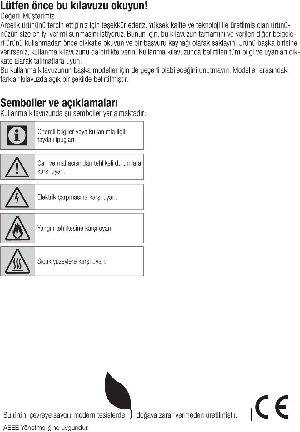 Bunun için, bu kılavuzun tamamını ve verilen diğer belgeleri ürünü kullanmadan önce dikkatle okuyun ve bir başvuru kaynağı olarak saklayın.