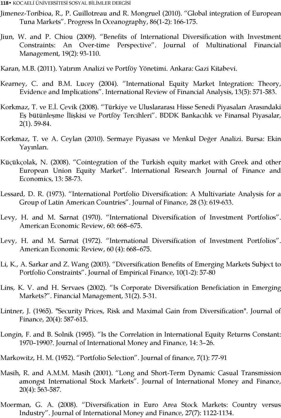 Yatırım Analizi ve Portföy Yönetimi. Ankara: Gazi Kitabevi. Kearney, C. and B.M. Lucey (2004). International Equity Market Integration: Theory, Evidence and Implications.