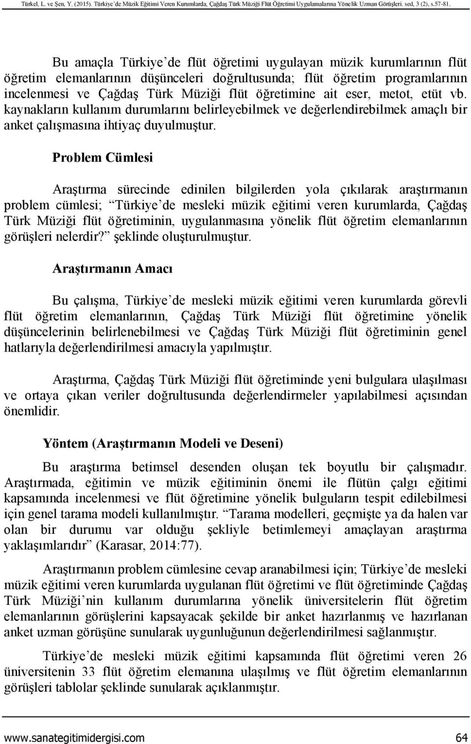 eser, metot, etüt vb. kaynakların kullanım durumlarını belirleyebilmek ve değerlendirebilmek amaçlı bir anket çalışmasına ihtiyaç duyulmuştur.