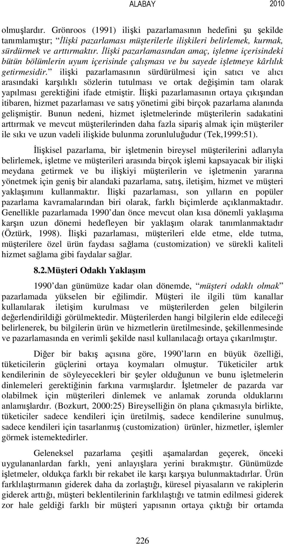 ilişki pazarlamasının sürdürülmesi için satıcı ve alıcı arasındaki karşılıklı sözlerin tutulması ve ortak değişimin tam olarak yapılması gerektiğini ifade etmiştir.