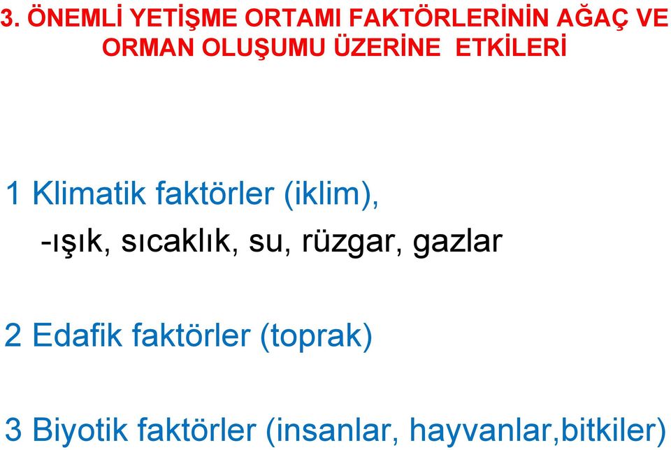 -ışık, sıcaklık, su, rüzgar, gazlar 2 Edafik faktörler