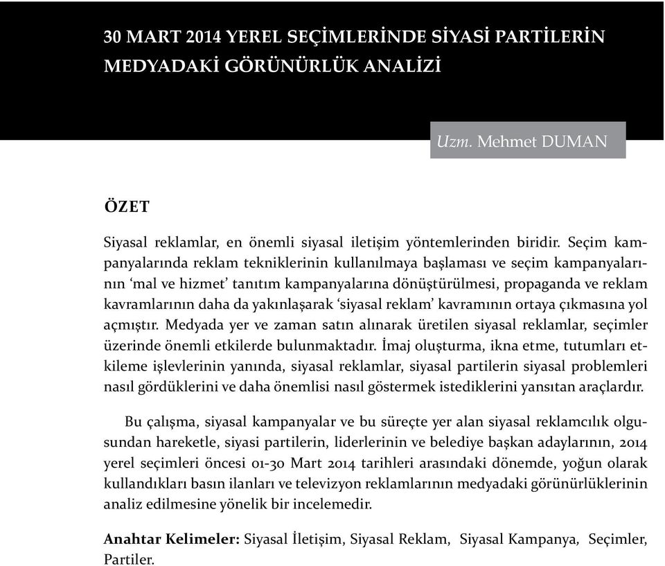 siyasal reklam kavramının ortaya çıkmasına yol açmıştır. Medyada yer ve zaman satın alınarak üretilen siyasal reklamlar, seçimler üzerinde önemli etkilerde bulunmaktadır.