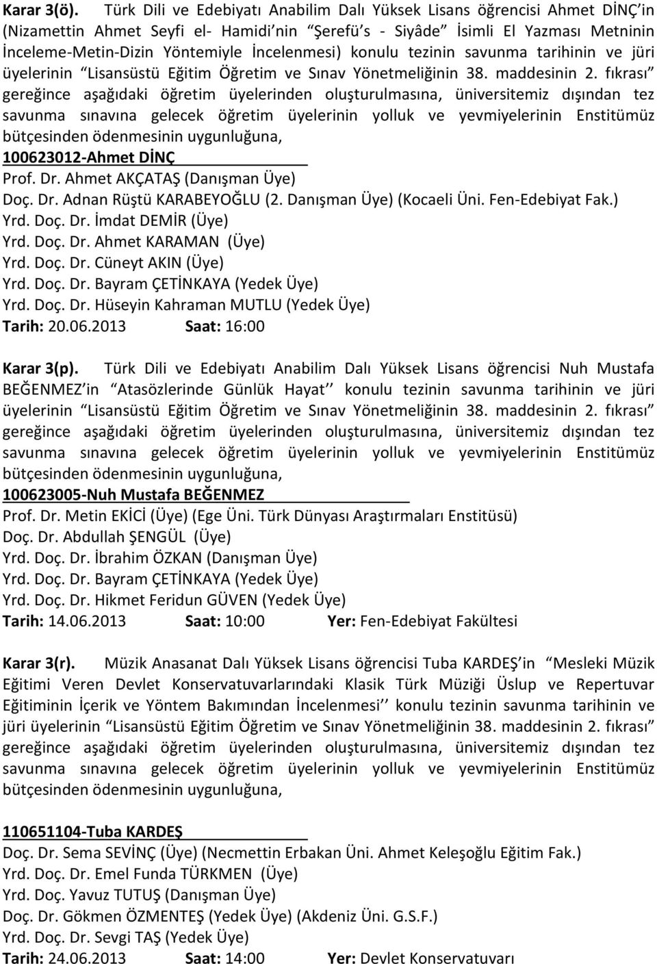 İncelenmesi) konulu tezinin savunma tarihinin ve jüri üyelerinin Lisansüstü Eğitim Öğretim ve Sınav Yönetmeliğinin 38. maddesinin 2.