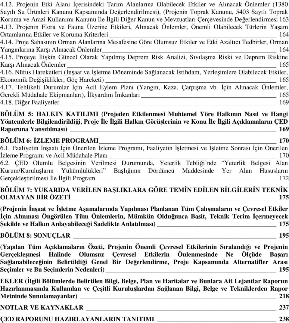 Projenin Flora ve Fauna Üzerine Etkileri, Alınacak Önlemler, Önemli Olabilecek Türlerin Yaşam Ortamlarına Etkiler ve Koruma Kriterleri 164 4.14.