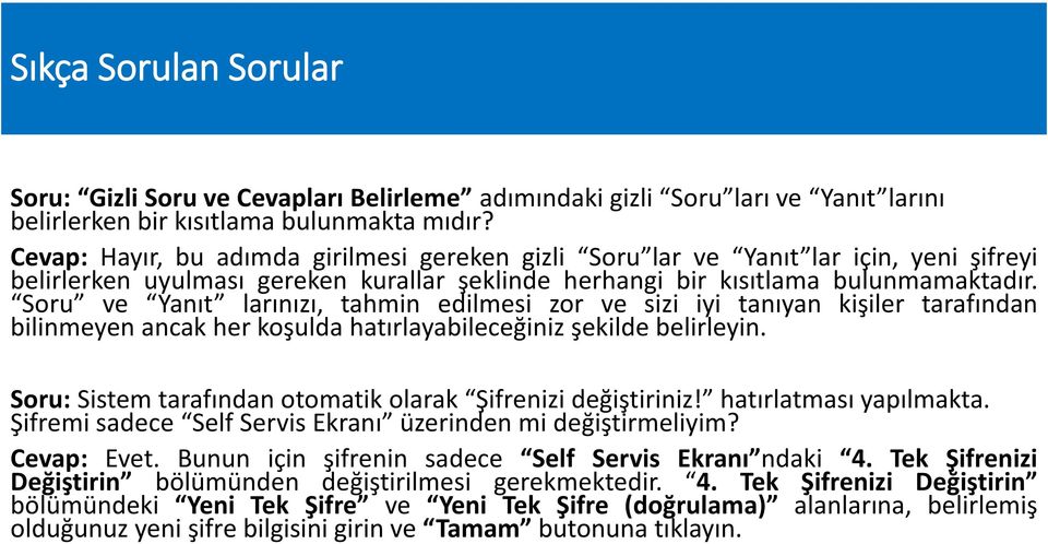 Soru ve Yanıt larınızı, tahmin edilmesi zor ve sizi iyi tanıyan kişiler tarafından bilinmeyen ancak her koşulda hatırlayabileceğiniz şekilde belirleyin.