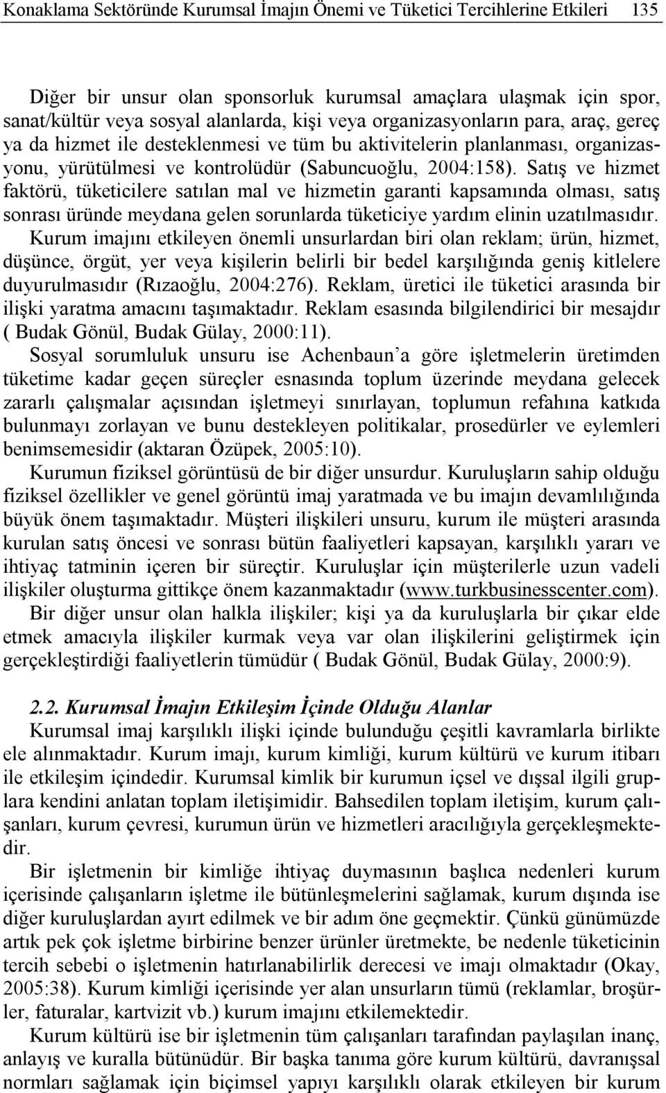 Satış ve hizmet faktörü, tüketicilere satılan mal ve hizmetin garanti kapsamında olması, satış sonrası üründe meydana gelen sorunlarda tüketiciye yardım elinin uzatılmasıdır.