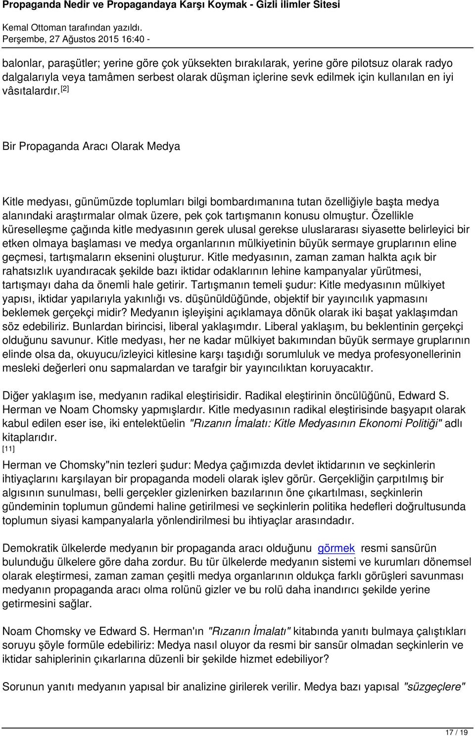 [2] Bir Propaganda Aracı Olarak Medya Kitle medyası, günümüzde toplumları bilgi bombardımanına tutan özelliğiyle başta medya alanındaki araştırmalar olmak üzere, pek çok tartışmanın konusu olmuştur.