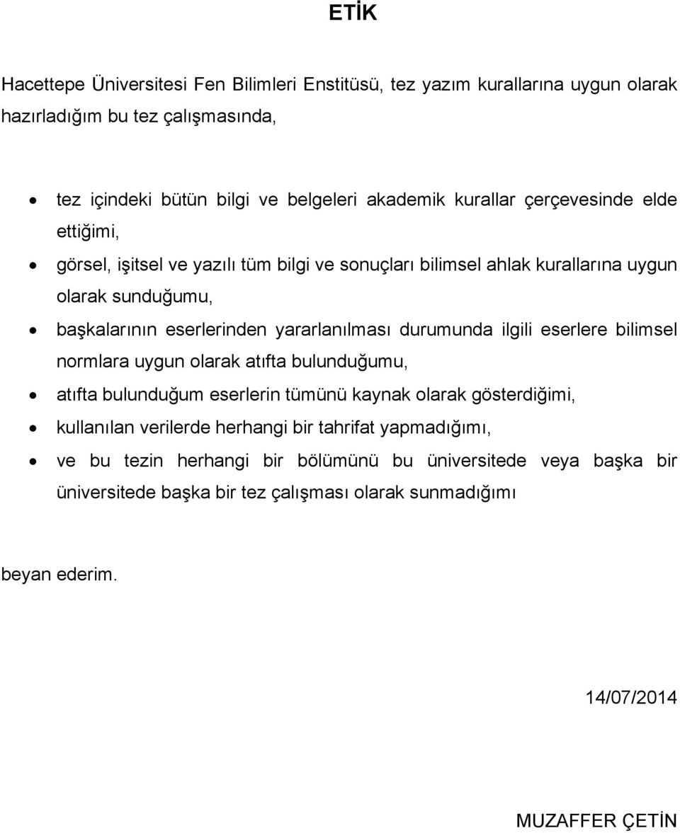 yararlanılması durumunda ilgili eserlere bilimsel normlara uygun olarak atıfta bulunduğumu, atıfta bulunduğum eserlerin tümünü kaynak olarak gösterdiğimi, kullanılan verilerde