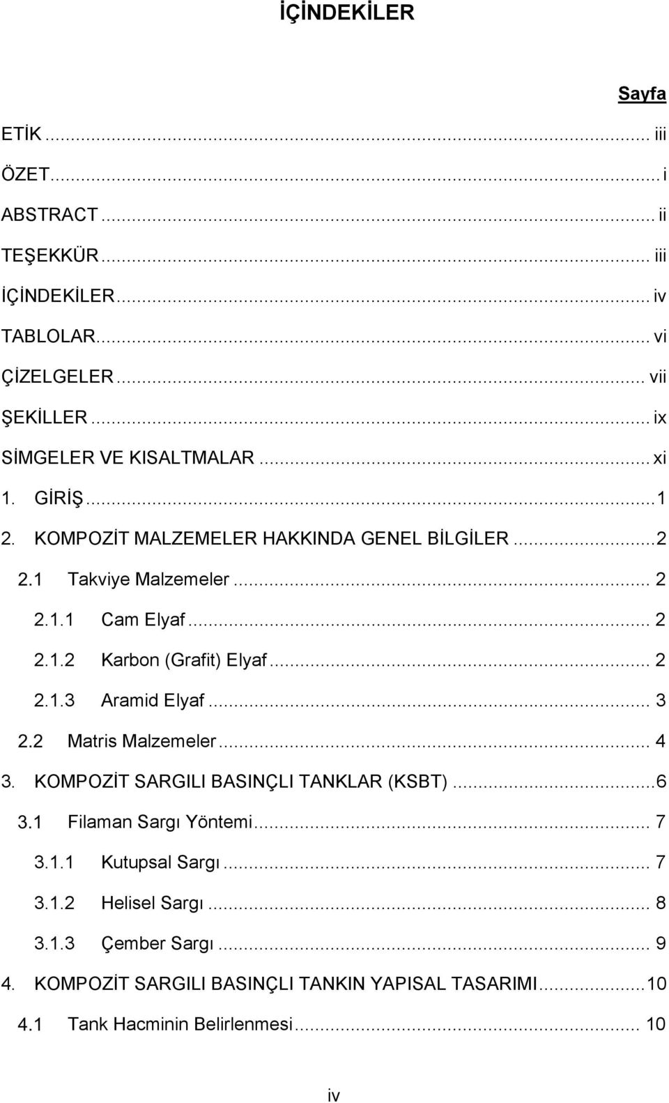 .. 2 2.1.3 Aramid Elyaf... 3 Matris Malzemeler... 4 3. KOMPOZİT SARGILI BASINÇLI TANKLAR (KSBT)... 6 Filaman Sargı Yöntemi... 7 3.1.1 Kutupsal Sargı.